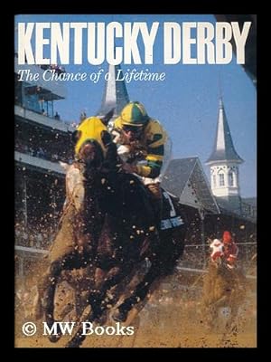 Image du vendeur pour Kentucky Derby : the Chance of a Lifetime / by Joe Hirsch and Jim Bolus mis en vente par MW Books