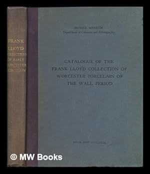 Bild des Verkufers fr Catalogue of the Frank Lloyd Collection of Worcester Porcelain of the Wall Period, Presented by Mr. and Mrs. Frank Lloyd in 1921 to the Department of Ceramics and Ethnography in the British Museum, by R. L. Hobson. zum Verkauf von MW Books