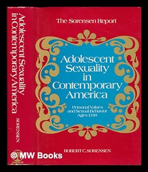 Seller image for Adolescent Sexuality in Contemporary America : Personal Values and Sexual Behavior, Ages, Thirteen to Nineteen / by Robert C. Sorensen. Introd. by Paul Moore, Jr. a Note on the Methodology by Jiri Nehnevajsa for sale by MW Books