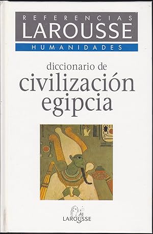 DICCIONARIO DE CIVILIZACION EGIPCIA -Referencias Larousse Humanidades