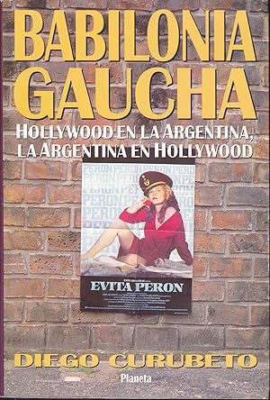 BABILONIA GAUCHA Hollywood en la Argentina la Argentina en Hollywood 1ªEDICION Ilustrado con foto...