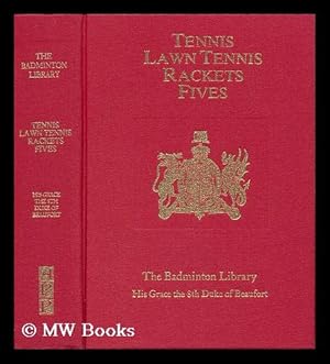 Immagine del venditore per The Badminton Library of Sports and Pastimes - Tennis (J. M. Heathcote) , Lawn Tennis (C. G. Heathcote) , Rackets (E. O. P. Bouverie) and Fives (A. C. Ainger) venduto da MW Books