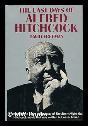 Seller image for The Last Days of Alfred Hitchcock : a Memoir Featuring the Screenplay of "Alfred Hitchcock's the Short Night" for sale by MW Books Ltd.