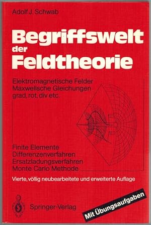 Bild des Verkufers fr Begriffswelt der Feldtheorie. Elektromagnetische Felder - Maxwellsche Gleichungen grad, rot, div. etc. Finite Elemente - Differnezenverfahren - Ersatzladungsverfahren - Monte Carlo Methode. Mit bungsaufgaben von F. Imo. Vierte, vllig neubearbeitete und erweiterte Auflage mit 50 Abbildungen. zum Verkauf von Antiquariat Fluck