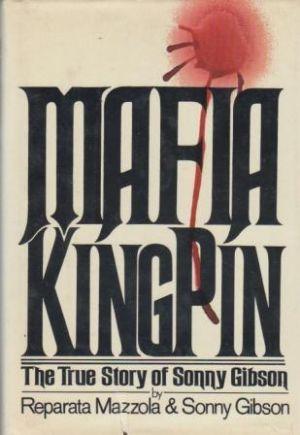 MAFIA KINGPIN. The True Story of Sonny Gibson.