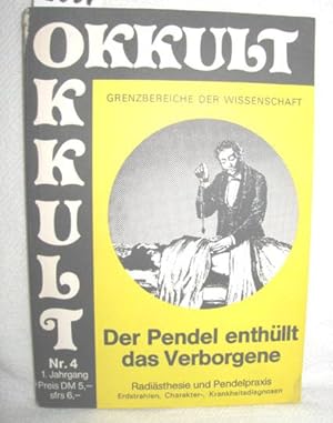 Okkult 1. Jahrgang / Nr. 4, Das Pendel enthüllt das Verborgene (Radiästhesie und Pendelpraxis - E...