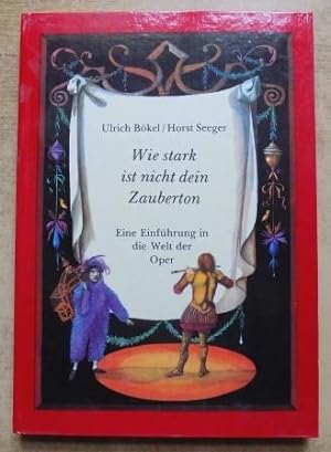 Seller image for Wie stark ist nicht dein Zauberton - Eine Einfhrung in die Welt der Oper. for sale by Antiquariat BcherParadies
