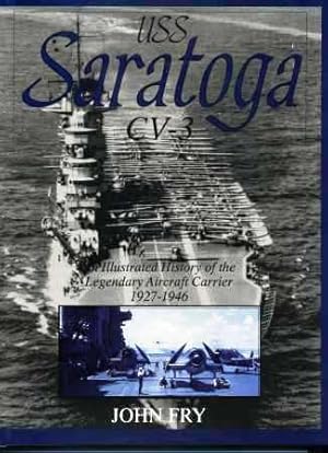 U. S. S. Saratoga (CV-3) : An Illustrated History of the Legendary Aircraft Carrier 1927-1946