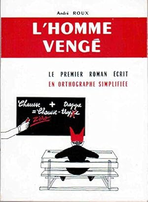 Image du vendeur pour Andr Roux. L'Homme veng : Plaidoyer non conformiste en faveur d'une rforme modre de l'orthographe, suivi d'un court roman crit en orthographe simplifie mis en vente par JLG_livres anciens et modernes