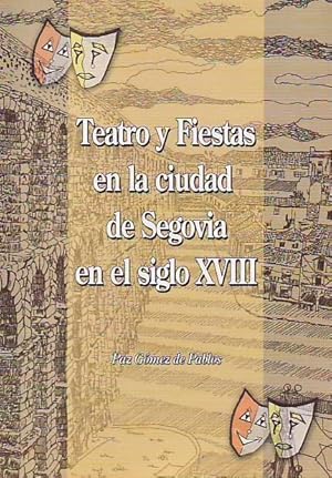 TEATRO Y FIESTAS EN LA CIUDAD DE SEGOVIA EN EL SIGLO XVIII