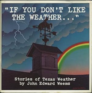 Seller image for If You Don't Like the Weather." Stories of Texas Weather for sale by Kaaterskill Books, ABAA/ILAB