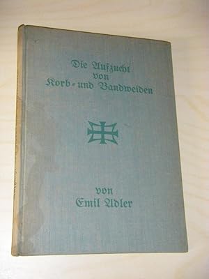 Bild des Verkufers fr Die Aufzucht von Korb- und Bandweiden, ihre volkswirtschaftliche Bedeutung und handelspolitische Frderung, ihre Kulturtechnik und Rentabilitt zum Verkauf von Versandantiquariat Rainer Kocherscheidt