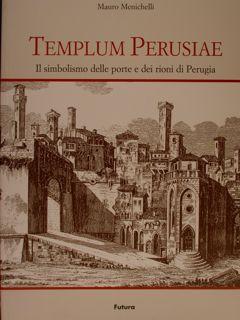 TEMPLUM PERUSIAE, Il simbolismo delle porte e dei rioni di Perugia.