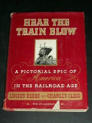 Hear the Train Blow: A Pictorial Epic of America in the Railroad Age
