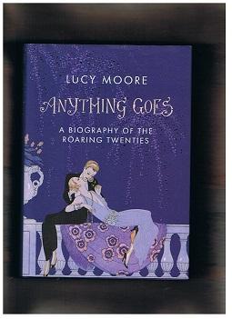 Anything Goes : A Biography Of The Roaring Twenties