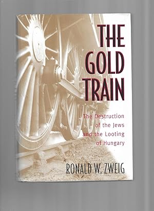 THE GOLD TRAIN; The Destruction of the Jews and the Looting of Hungary.