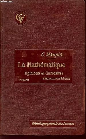 Seller image for LA MATHEMATIQUE / OPINIONS ET CURIOSITES / 1ere SERIE - D'APRES LES UVRAGES FRANCAIS DES XVI, XVII, XVIII SIECLES. for sale by Le-Livre