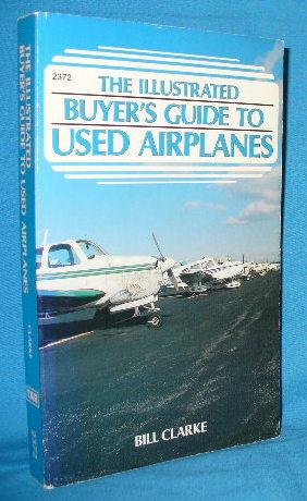 Seller image for The Illustrated Buyer's Guide to Used Airplanes for sale by Alhambra Books