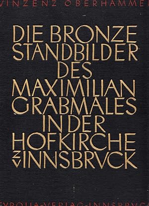 Die Bronzestandbilder des Maximiliangrabmales in der Hofkirche zu Innsbruck / Vinzenz Oberhammer