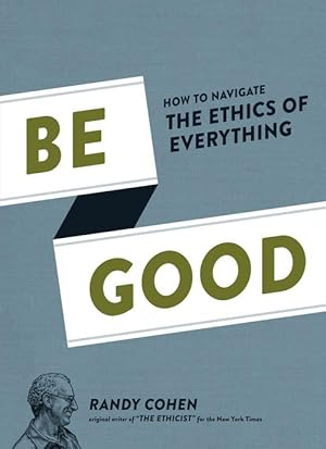 Imagen del vendedor de Be Good How to Navigate the Ethics of Everything (Hardcover) a la venta por Grand Eagle Retail