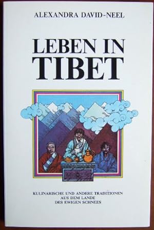 Leben in Tibet. : kulinar. u.a. Traditionen aus d. Lande d. ewigen Schnees. [Aus d. Franz. von Th...