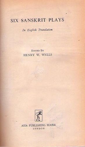 SIX SANSKRIT PLAYS. In english translation. Edited by Henry W. Wells