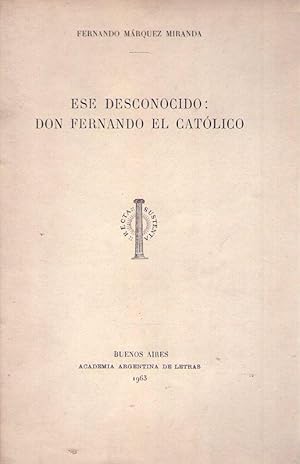 Imagen del vendedor de ESE DESCONOCIDO: DON FERNANDO EL CATOLICO a la venta por Buenos Aires Libros