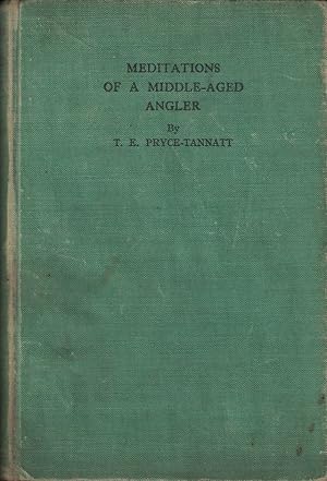 Seller image for MEDITATIONS (IN AN ARM-CHAIR) OF A MIDDLE-AGED ANGLER. By T.E. Pryce-Tannatt. for sale by Coch-y-Bonddu Books Ltd