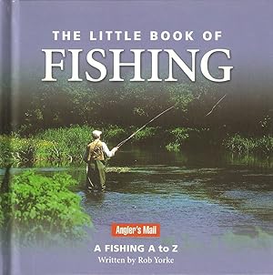 Seller image for THE LITTLE BOOK OF FISHING: A FISHING A TO Z. Written by Rob Yorke with Greg Meenehan. for sale by Coch-y-Bonddu Books Ltd