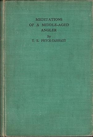 Image du vendeur pour MEDITATIONS (IN AN ARM-CHAIR) OF A MIDDLE-AGED ANGLER. By T.E. Pryce-Tannatt. mis en vente par Coch-y-Bonddu Books Ltd