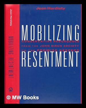 Seller image for Mobilizing Resentment - Conservative Resurgence from the John Birch Society to the Promise Keepers for sale by MW Books Ltd.