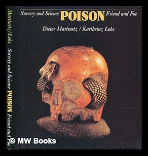 Image du vendeur pour Poison : Sorcery and Science, Friend and Foe / Dieter Martinetz, Karlheinz Lohs ; [Translated from the German by Alistair and Alison Wightman] mis en vente par MW Books Ltd.