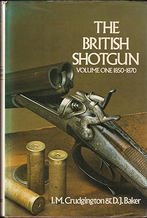 Seller image for THE BRITISH SHOTGUN: VOLUME ONE 1850-1870. By I.M. Crudgington & D.J. Baker. First edition. for sale by Coch-y-Bonddu Books Ltd