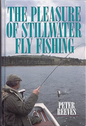 Bild des Verkufers fr THE PLEASURE OF STILLWATER FLY FISHING. By Peter Reeves. zum Verkauf von Coch-y-Bonddu Books Ltd