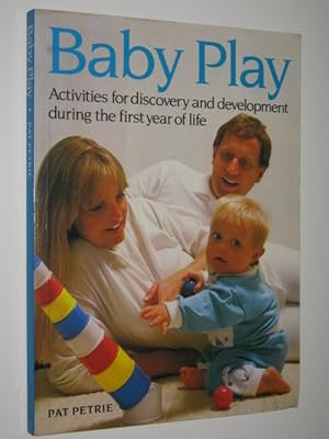 Baby Play : Activities For Discovery And Development During The First Year Of Life