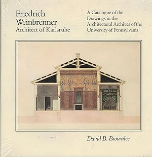 Friedrich Weinbrenner Architect of Kurlsruhe A Catalogue of the Drawings in the Architectural Arc...