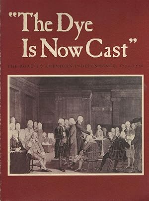 "The Dye Is Now Cast" The Road To American Independence, 1774-1776