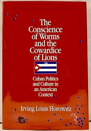 Bild des Verkufers fr The Conscience of Worms and the Cowardice of Lions: Cuban Politics and Culture in an American Context zum Verkauf von Royoung Bookseller, Inc. ABAA