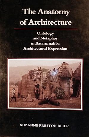 The Anatomy of Architecture Ontology and Metaphor in Batammaliba Architectural Expression