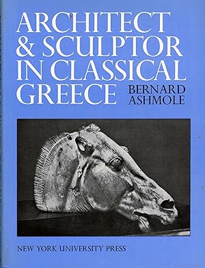 Image du vendeur pour Architect and Sculptor in Classical Greece; The Wrightsman Lectures Institute of Fine Arts, New York University Delivered at The Metropolitan Museum of Art, New York mis en vente par Royoung Bookseller, Inc. ABAA