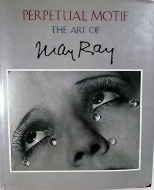 Perpetual Motif The Art of Man Ray