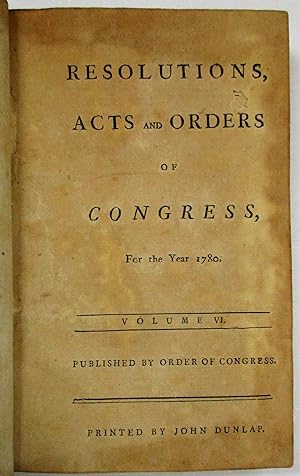 RESOLUTIONS, ACTS AND ORDERS OF CONGRESS, FOR THE YEAR 1780. VOLUME VI. PUBLISHED BY ORDER OF CON...