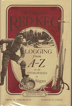 McTaggart's Red Keg: Eighteen Sixty-Seven to Eighteen Sixty-Eight Logging from A-Z on the Tittaba...