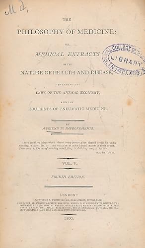 Image du vendeur pour The Philosophy of Medicine: or, Medical Extracts on the Nature of Health and Disease, Including the Laws of Animal Oeconomy; and the Doctrines of Pneumatic Medicine. By a Friend to Improvements. Volume V mis en vente par Barter Books Ltd