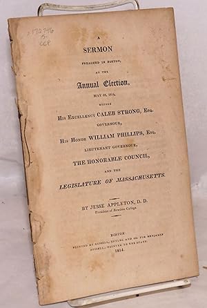 Imagen del vendedor de A sermon preached in Boston, at the annual election, May 25, 1814, before his excellency Caleb Strong, governour, his honour William Phillips, lieutenant governour, the honorable council, and the legislature of Massachusetts a la venta por Bolerium Books Inc.