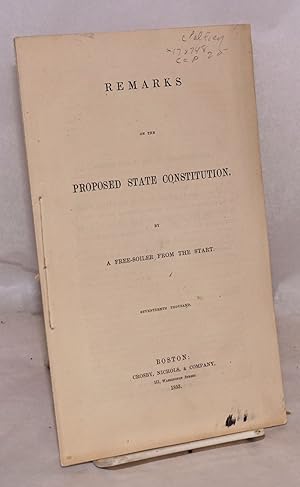 Remarks on the proposed state constitution by a free-soiler from the start. Seventeenth thousand