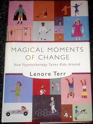 Magical Moments Of Change : How Psychotherapy Turns Kids Round