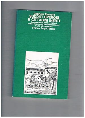 Imagen del vendedor de Sudditi operosi e cittadini inerdti. Sopravvivenze della societ di antico regime nell'industrializzazione di uan citt catalana. a la venta por Libreria Gull