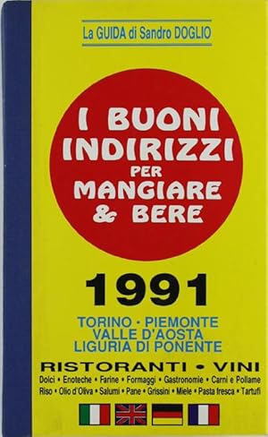 Immagine del venditore per I BUONI INDIRIZZI PER MANGIARE & BERE 1991. Torino - Piemonte - Valle d'Aosta - Liguria di Ponente. RISTORANTI - VINI.: venduto da Bergoglio Libri d'Epoca