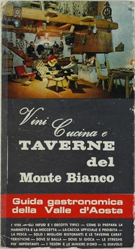 VINI CUCINA E TAVERNE DEL MONTE BIANCO. Guida gastronomica della Valle d'Aosta.: